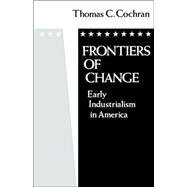 Frontiers of Change Early Industrialization in America