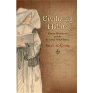 Civilizing Habits Women Missionaries and the Revival of French Empire