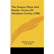 The Essays, Plays and Sundry Verses of Abraham Cowley