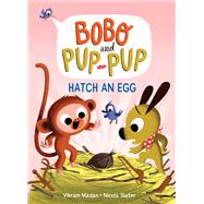 Hatch an Egg (Bobo and Pup-Pup) (A Graphic Novel)