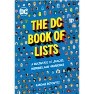 The DC Book of Lists A Multiverse of Legacies, Histories, and Hierarchies