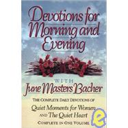 Devotions for Morning and Evening with June Masters Bacher: The Complete Daily Devotions of Quiet Moments for Women and the Quiet Heart