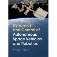 Dynamics and Control of Autonomous Space Vehicles and Robotics