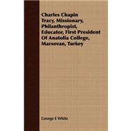 Charles Chapin Tracy, Missionary, Philanthropist, Educator