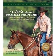 Clinton Anderson's Downunder Horsemanship Establishing Respect and Control for English and Western Riders