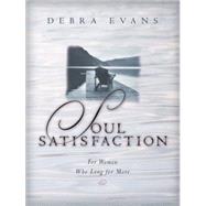 Soul Satisfaction : For Women Who Long for More