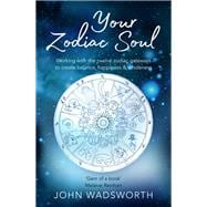 Your Zodiac Soul Working with the Twelve Zodiac Gateways to Create Balance, Happiness & Wholeness
