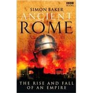 Ancient Rome : The Rise and Fall of an Empire