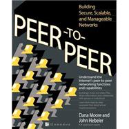 Peer-to-Peer : Building Secure, Scalable, and Manageable Networks