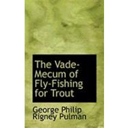 The Vade-mecum of Fly-fishing for Trout