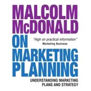 Malcolm Mcdonald on Marketing Planning : Understanding Marketing Plans and Strategy