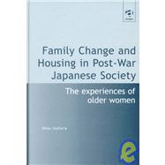 Family Change and Housing in Post-War Japanese Society: The Experiences of Older Women
