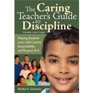 The Caring Teacher's Guide to Discipline; Helping Students Learn Self-Control, Responsibility, and Respect, K-6
