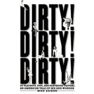 Dirty! Dirty! Dirty! Of Playboys, Pigs, and Penthouse Paupers An American Tale of Sex and Wonder