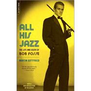 All His Jazz The Life And Death Of Bob Fosse