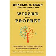 The Wizard and the Prophet Two Remarkable Scientists and Their Dueling Visions to Shape Tomorrow's World