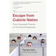 Escape from Cubicle Nation : From Corporate Prisoner to Thriving Entrepreneur
