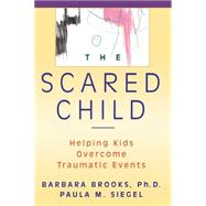 The Scared Child Helping Kids Overcome Traumatic Events