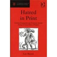 Hatred in Print: Catholic Propaganda and Protestant Identity During the French Wars of Religion