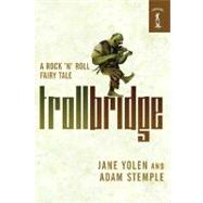 Troll Bridge A Rock'n' Roll Fairy Tale