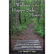 Walkin' on the Happy Side of Misery A Slice of Life on the Appalachian Trail