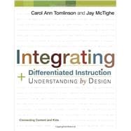 Integrating Differentiated Instruction and Understanding by Design : Connecting Content and Kids