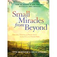 Small Miracles from Beyond Dreams, Visions and Signs that Link Us to the Other Side