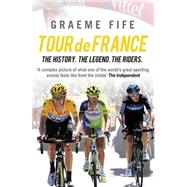 Tour de France : The History, the Legends, the Riders