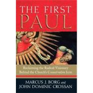 The First Paul: Reclaiming the Radical Visionary Behind the Church's Conservative Icon