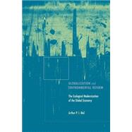 Globalization and Environmental Reform : The Ecological Modernization of the Global Economy