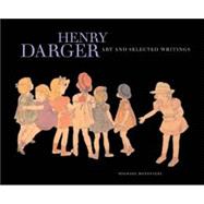 Henry Darger : Art and Selected Writings
