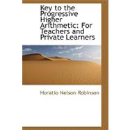 Key to the Progressive Higher Arithmetic : For Teachers and Private Learners