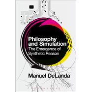 Philosophy and Simulation The Emergence of Synthetic Reason