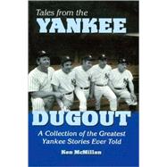Tales from the Yankee Dugout : A Collection of the Greatest Yankee Stories Ever Told: Quips, Quotes and Anecdotes about the Bronx Bombers