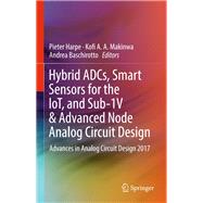Hybrid Adcs, Smart Sensors for the Iot, and Sub-1v & Advanced Node Analog Circuit Design