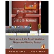 Introductory Programming with Simple Games: Using Java and the Freely Available Networked Game Engine, 1st Edition