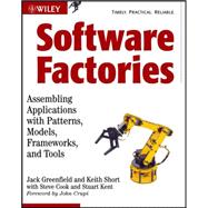 Software Factories : Assembling Applications with Patterns, Models, Frameworks, and Tools