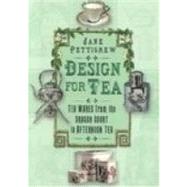 Design for Tea : Tea Wares from the Dragon Court to Afternoon Tea