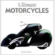 Ultimate Motorcycles : The Most Exotic and Exclusive Bikes on Earth
