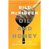 Oil and Honey The Education of an Unlikely Activist