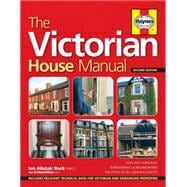 The Victorian House Manual (2nd Edition) How they were built, Improvements & refurbishment, Solutions to all common defects - Includes Relevant technical data for Victorian and Edwardian properites