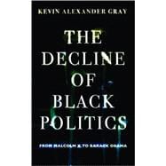Decline of Black Politics : From Malcolm X to Barack Obama