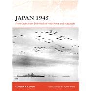 Japan 1945 From Operation Downfall to Hiroshima and Nagasaki
