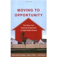 Moving to Opportunity The Story of an American Experiment to Fight Ghetto Poverty