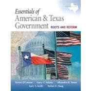 Essentials of American and Texas Government : Roots and Reform, 2009 Edition