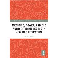 Medicine, Power, and the Authoritarian Regime in Hispanic Literature