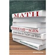 Math Through the Ages A Gentle History for Teachers and Others