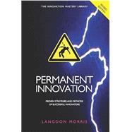 Permanent Innovation, Revised Edition: Proven Strategies and Methods of Successful Innovators (The Innovation Mastery Library #7)
