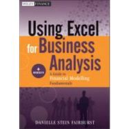 Using Excel for Business Analysis, + Website A Guide to Financial Modelling Fundamentals