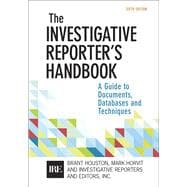 Investigative Reporter's Handbook A Guide to Documents, Databases, and Techniques
